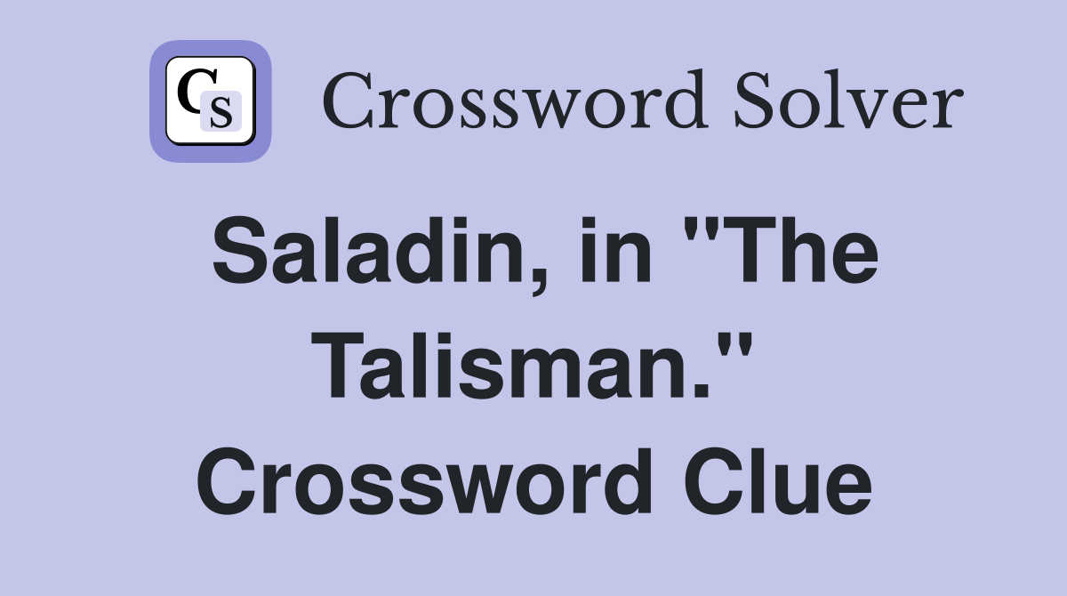 Saladin, in "The Talisman." Crossword Clue