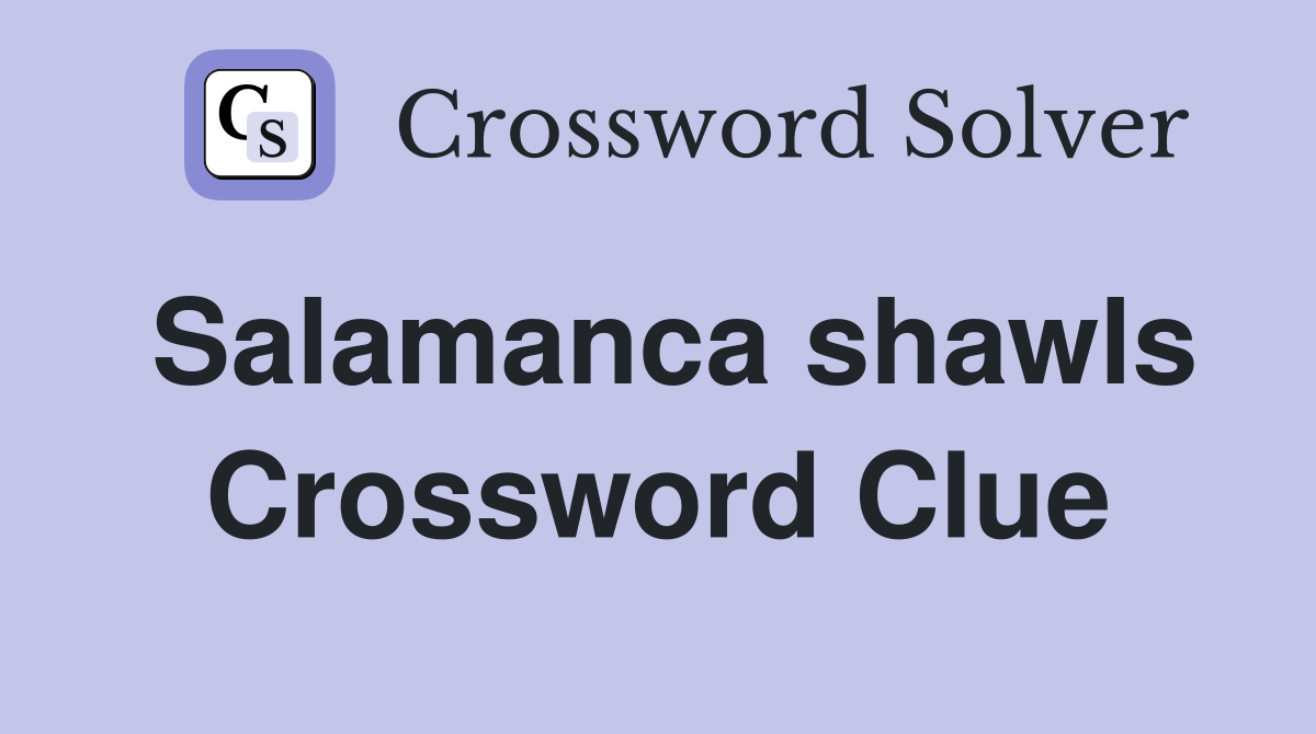Salamanca shawls Crossword Clue