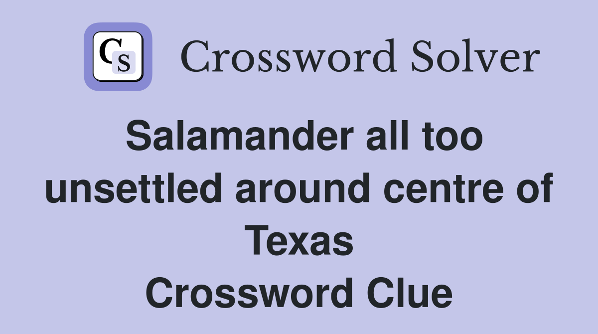 Salamander all too unsettled around centre of Texas Crossword Clue
