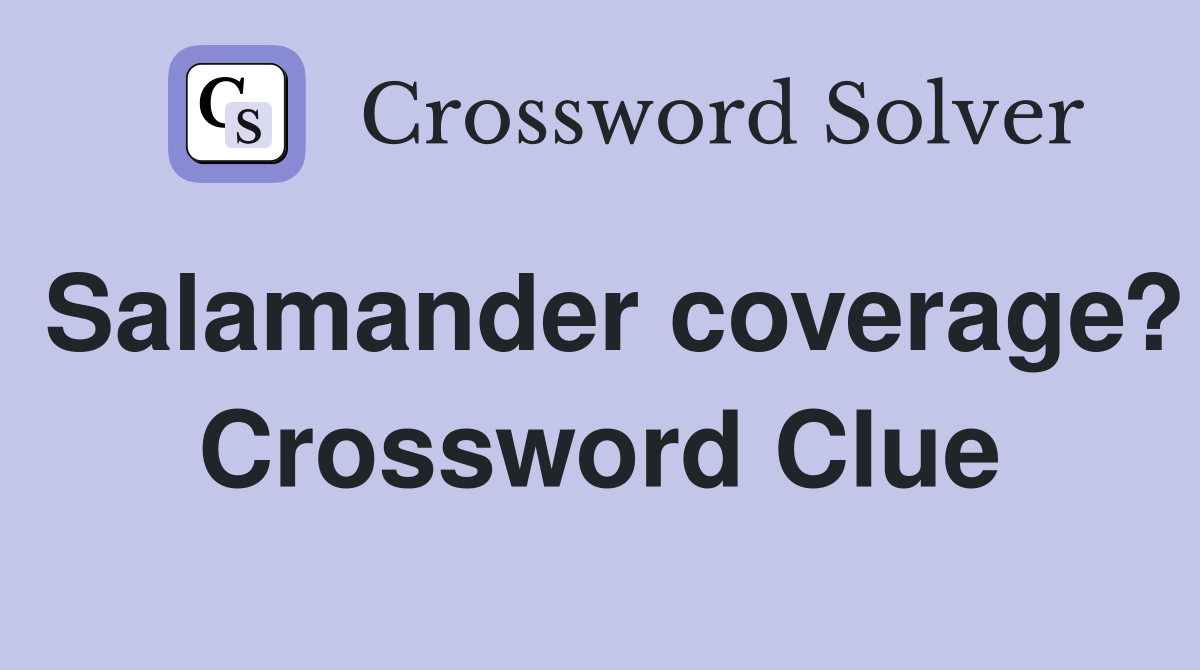 Salamander coverage? Crossword Clue