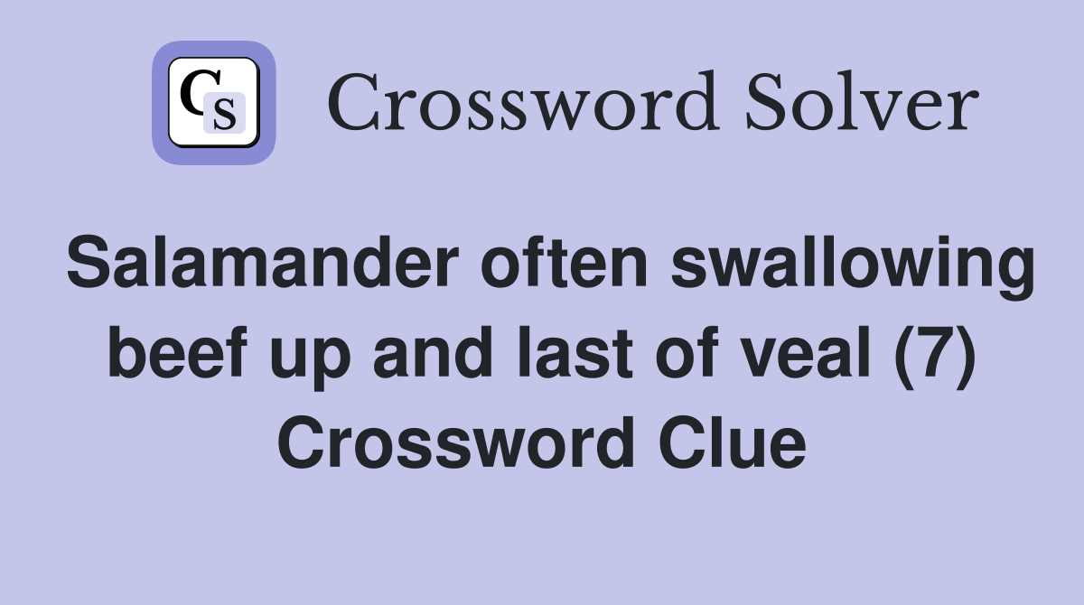 Salamander often swallowing beef up and last of veal (7) Crossword Clue
