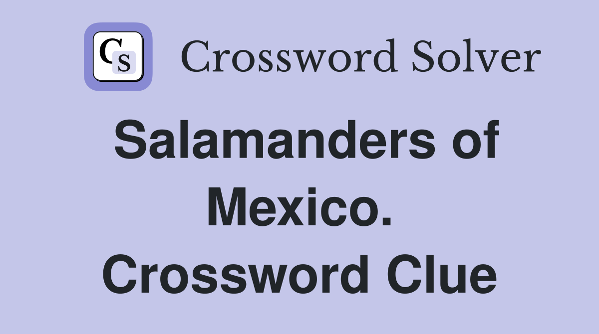 Salamanders of Mexico. Crossword Clue