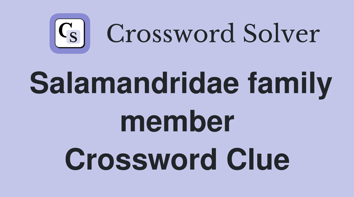 Salamandridae family member Crossword Clue