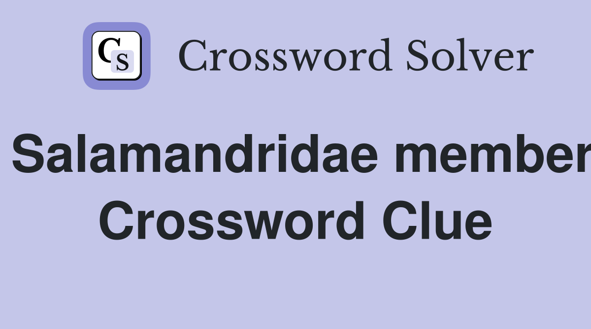 Salamandridae member Crossword Clue