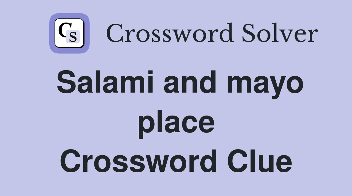 Salami and mayo place Crossword Clue