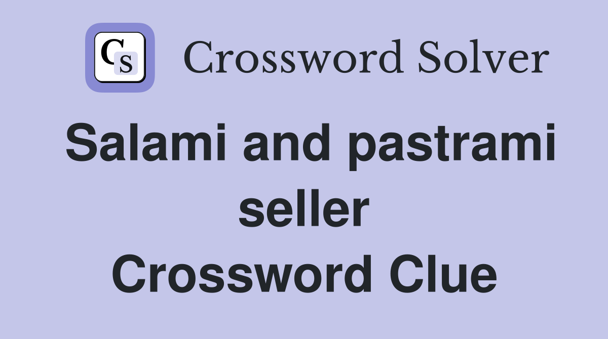 Salami and pastrami seller Crossword Clue