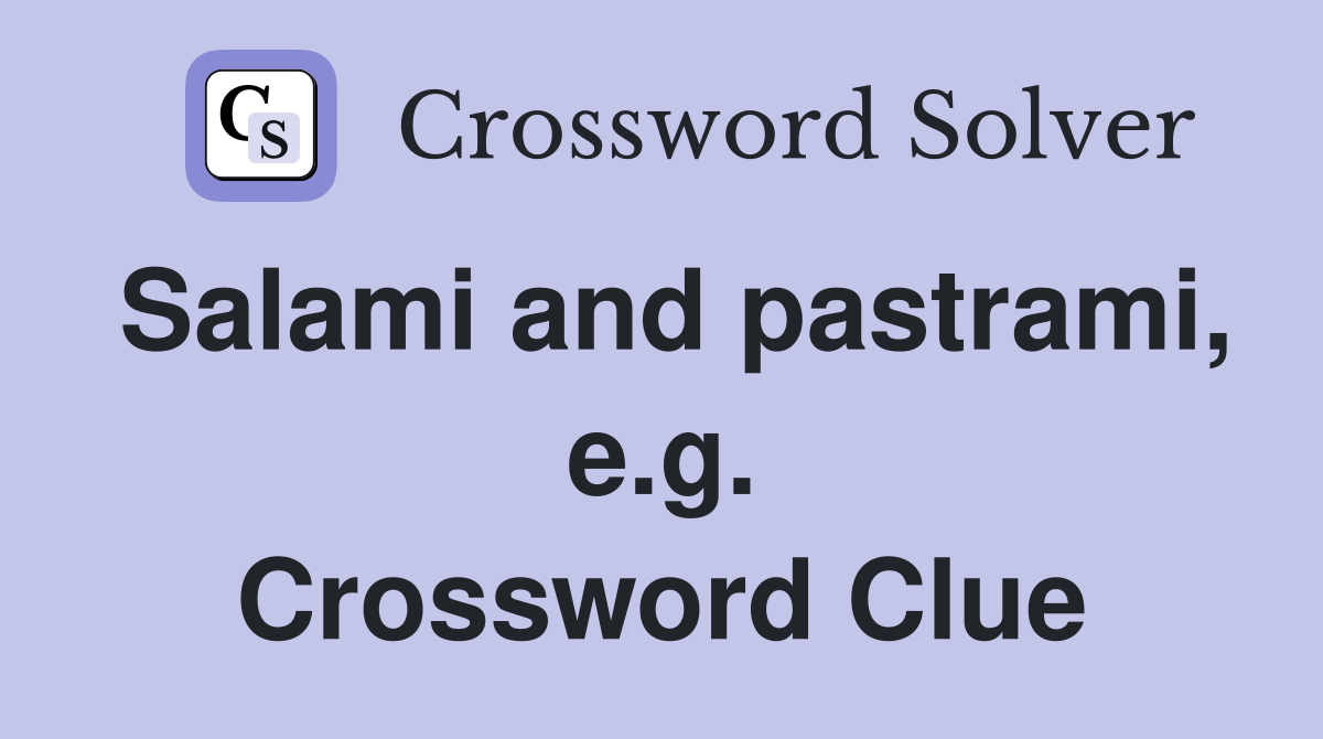 Salami and pastrami, e.g. Crossword Clue