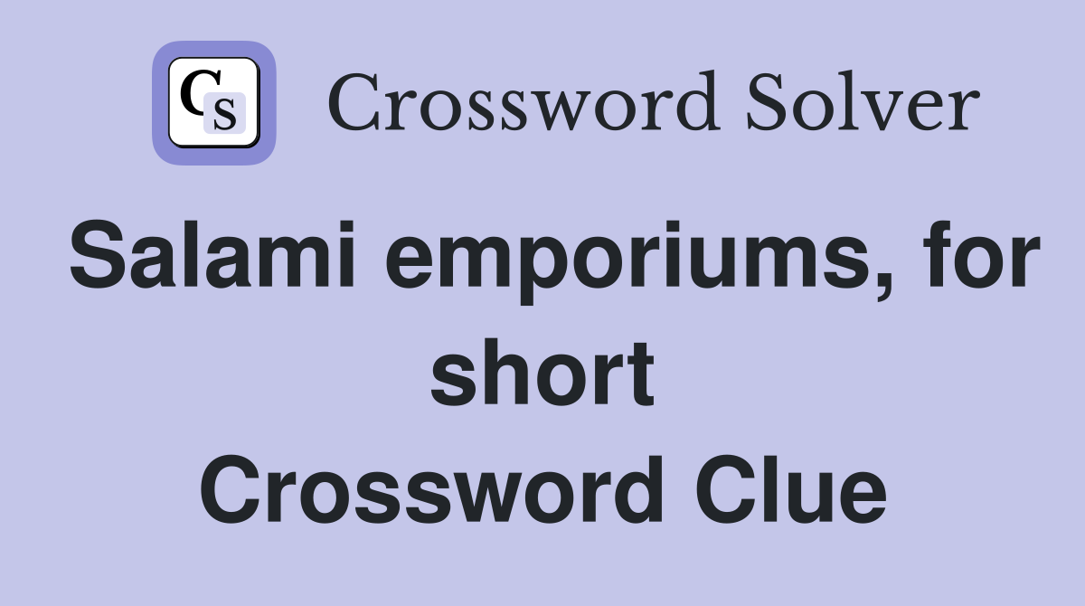 Salami emporiums, for short Crossword Clue