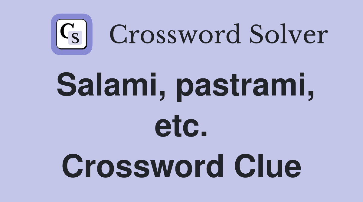 Salami, pastrami, etc. Crossword Clue