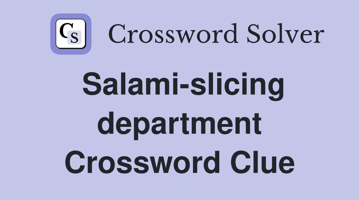 Salami-slicing department Crossword Clue