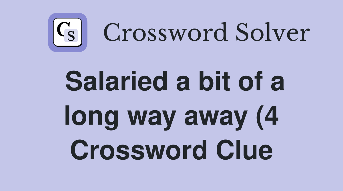 Salaried a bit of a long way away (4) Crossword Clue Answers Salaried a bit of a long way away (4) Crossword Clue Answers