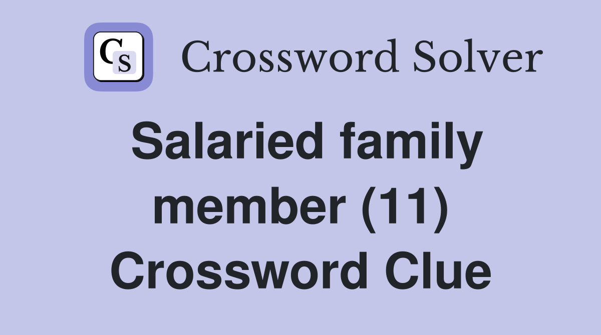 Salaried family member (11) Crossword Clue