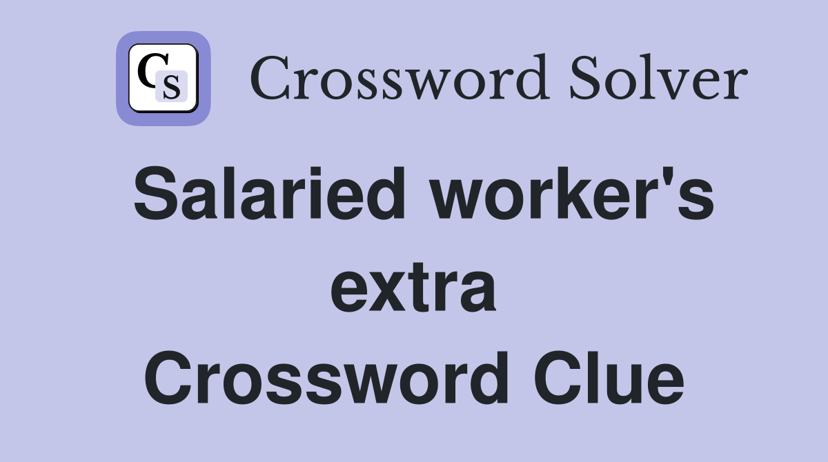 Salaried worker's extra Crossword Clue