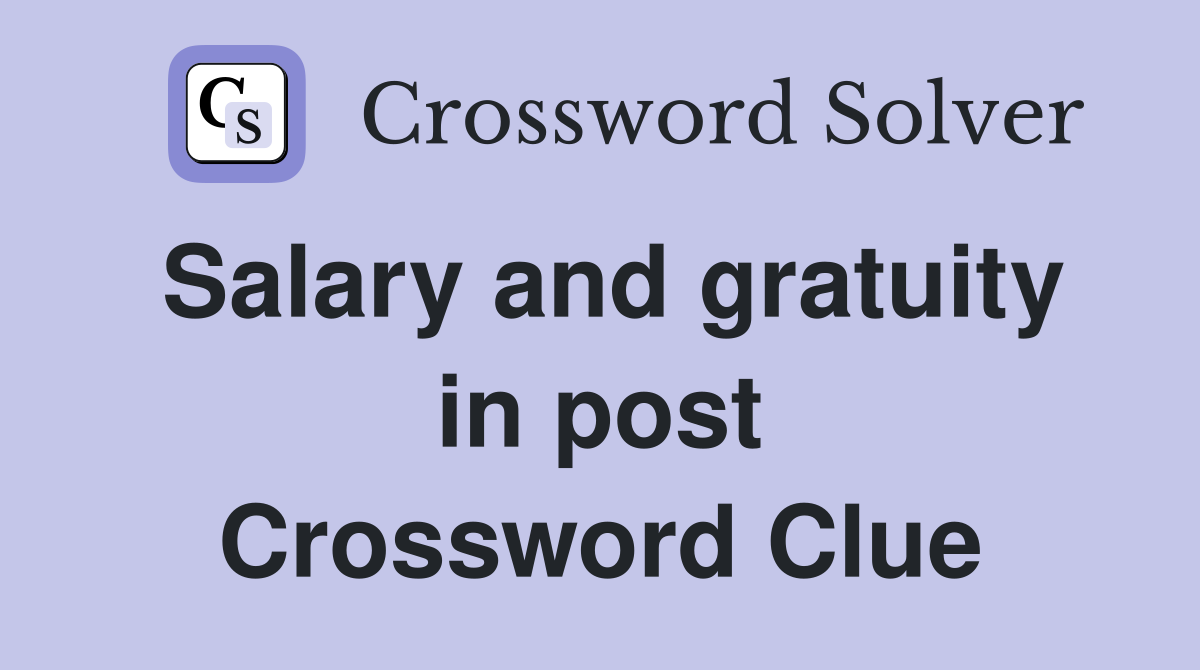 Salary and gratuity in post Crossword Clue