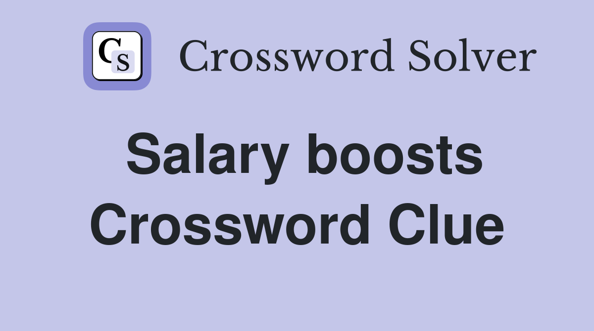 Salary boosts Crossword Clue
