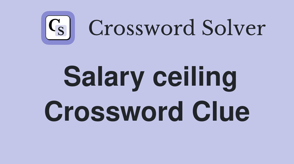 Salary ceiling Crossword Clue