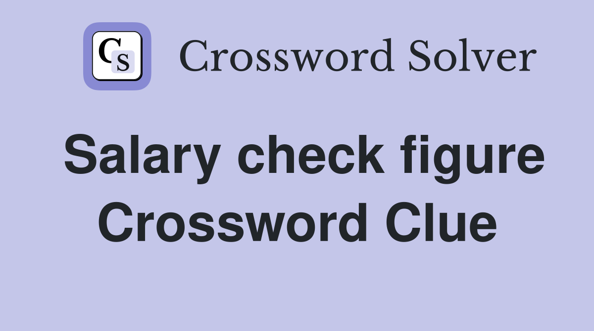 Salary check figure Crossword Clue