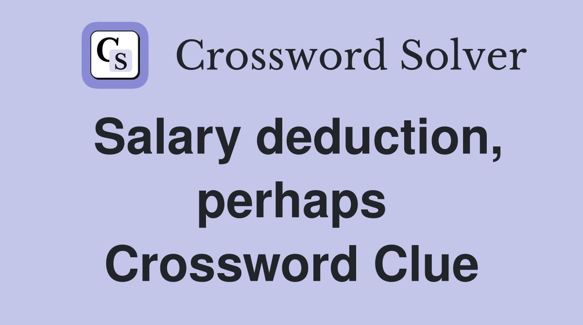 Salary deduction, perhaps Crossword Clue