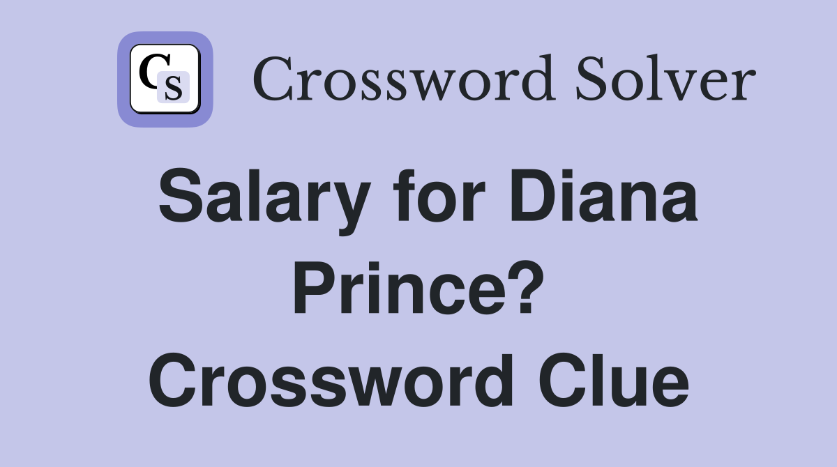 Salary for Diana Prince? Crossword Clue