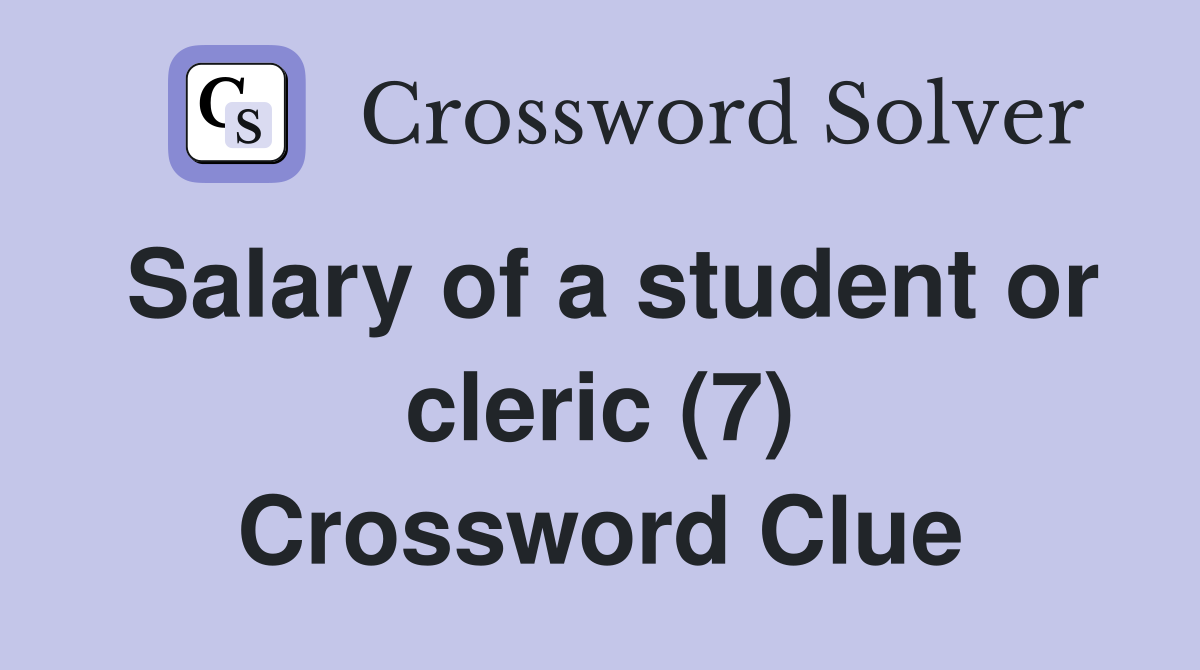 Salary of a student or cleric (7) Crossword Clue