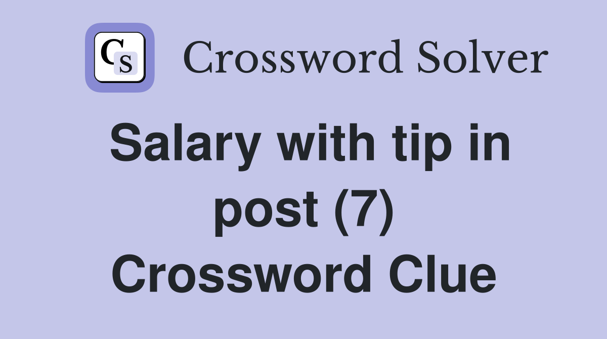 Salary with tip in post (7) Crossword Clue