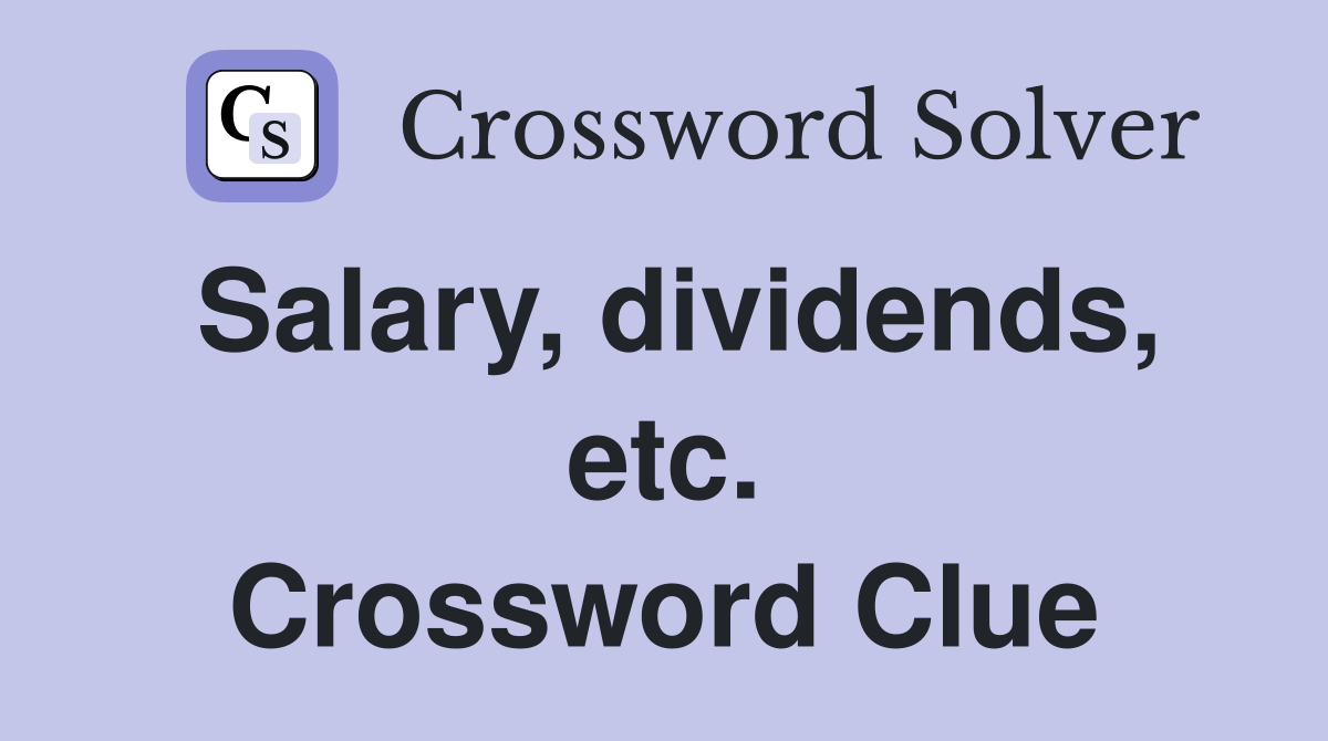 Salary, dividends, etc. Crossword Clue