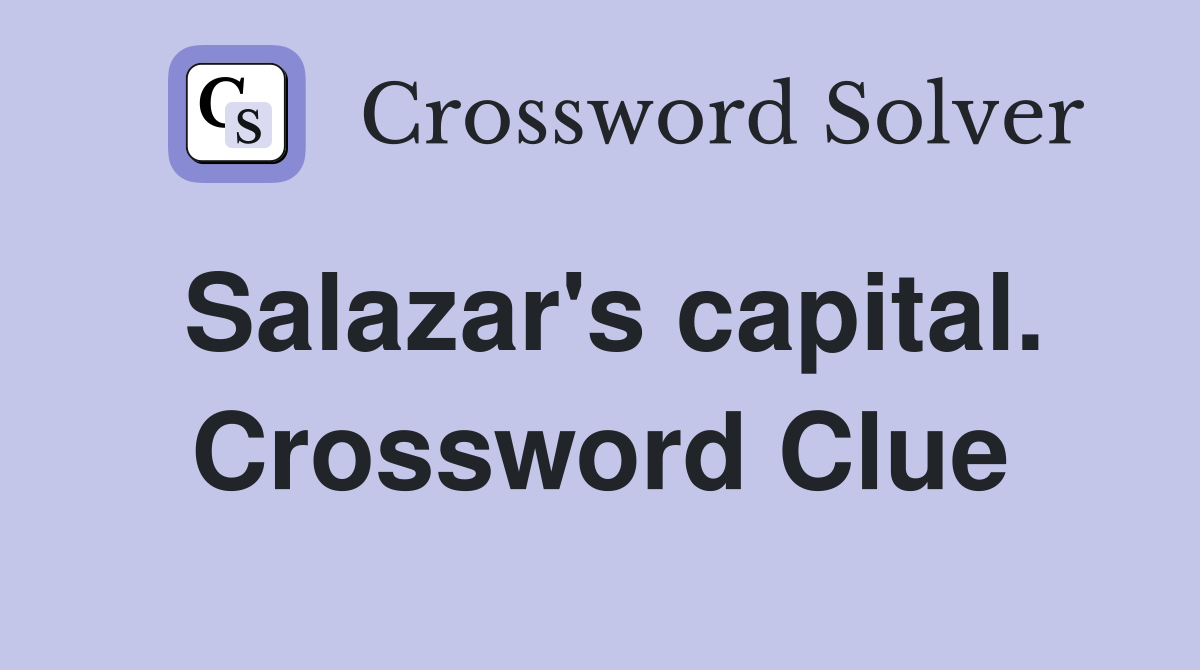 Salazar's capital. Crossword Clue