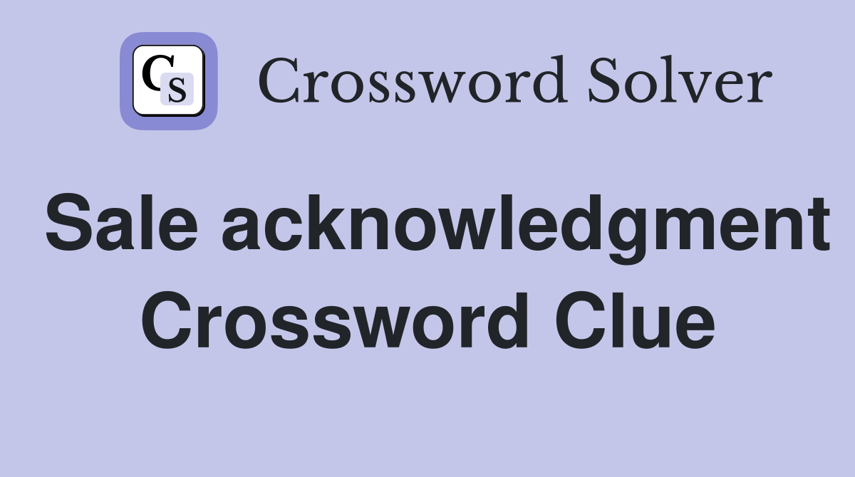 Sale acknowledgment Crossword Clue
