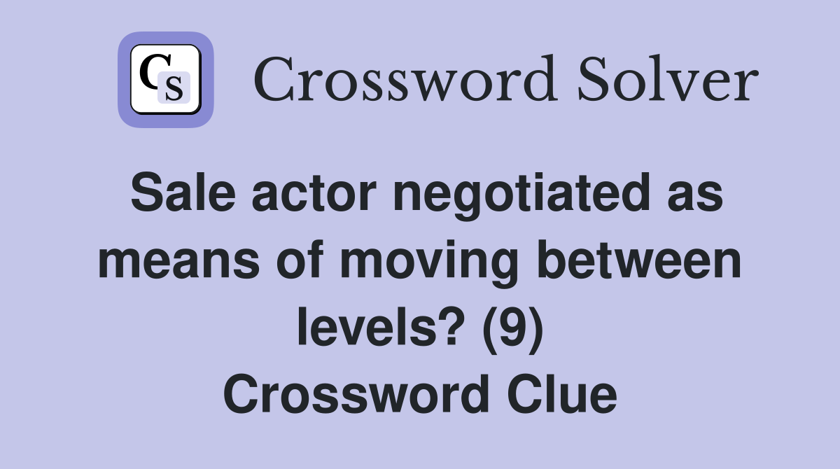 Sale actor negotiated as means of moving between levels? (9) Crossword Clue
