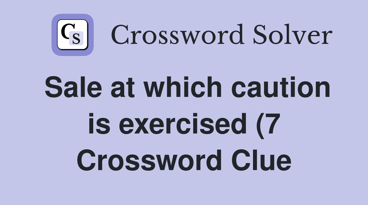 Sale at which caution is exercised (7) Crossword Clue Answers Sale at which caution is exercised (7) Crossword Clue Answers