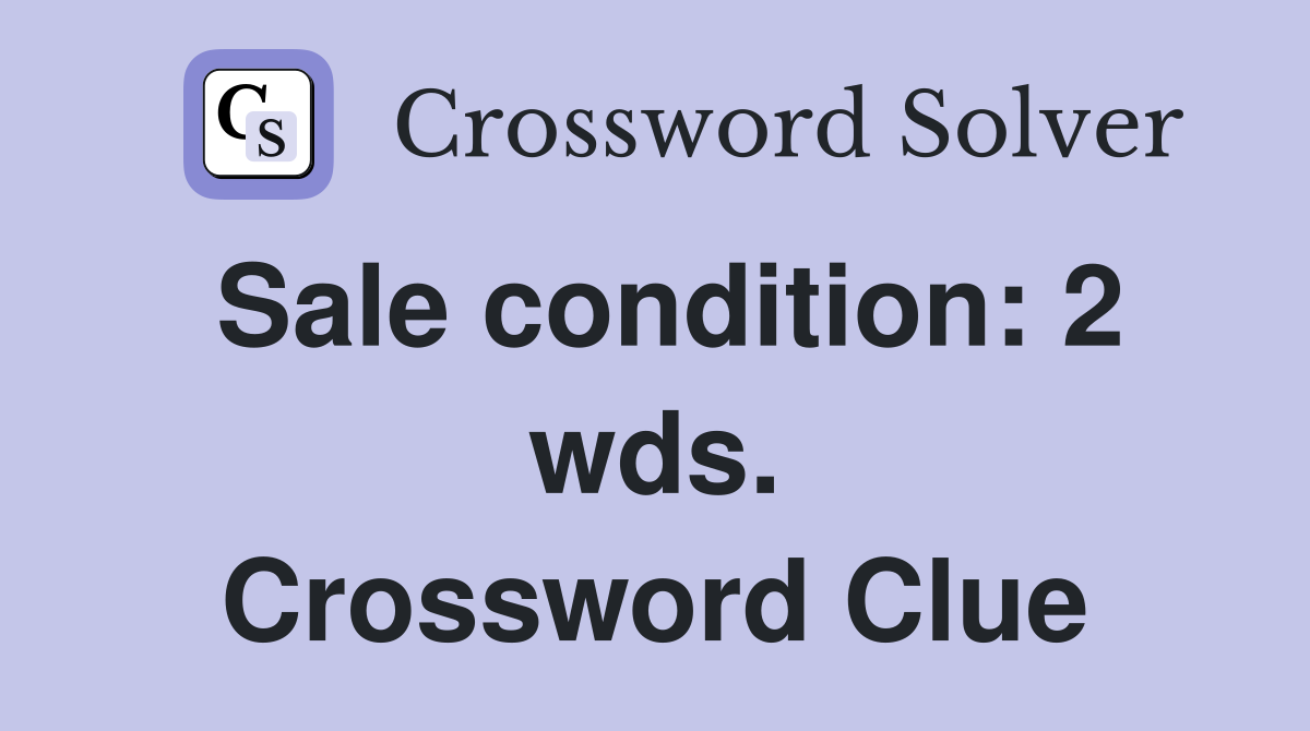 Sale condition: 2 wds. Crossword Clue