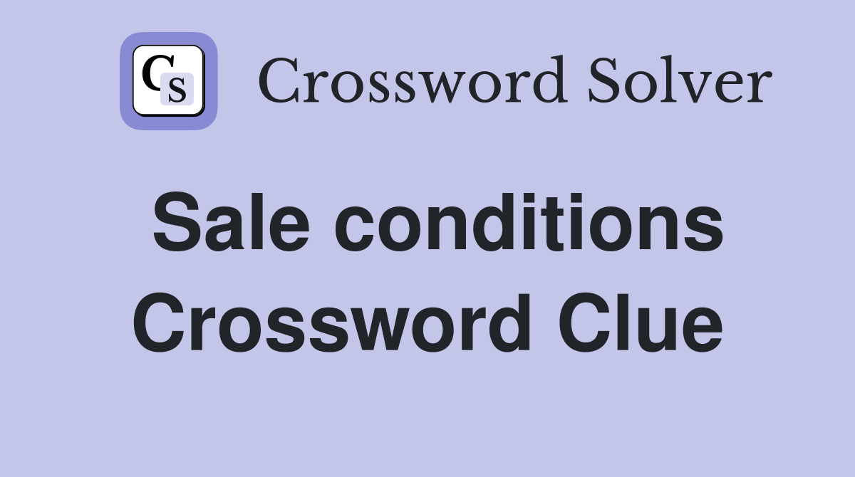 Sale conditions Crossword Clue