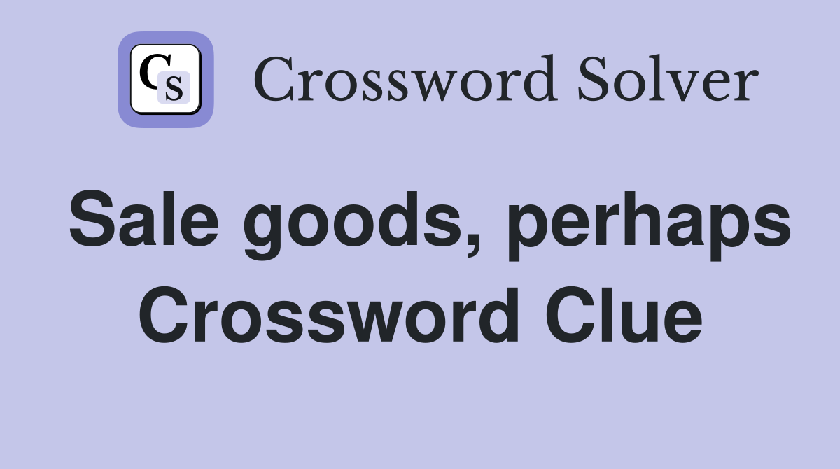 Sale goods, perhaps Crossword Clue