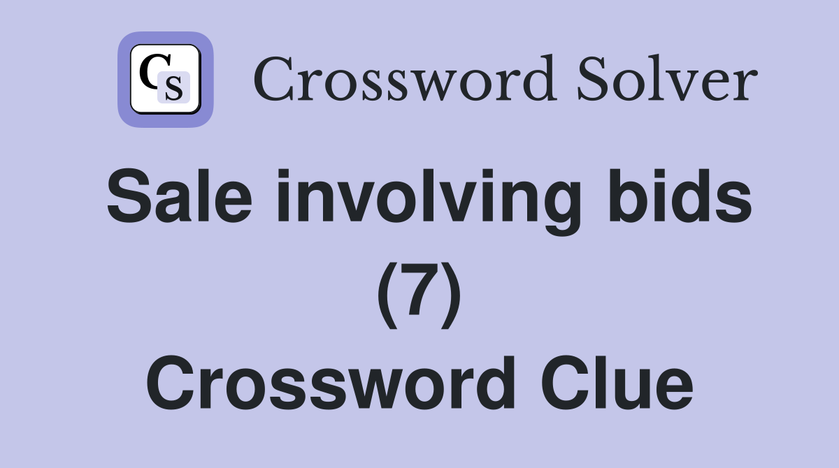 Sale involving bids (7) Crossword Clue