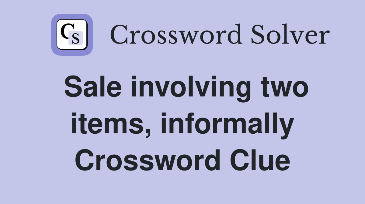 Sale involving two items, informally Crossword Clue