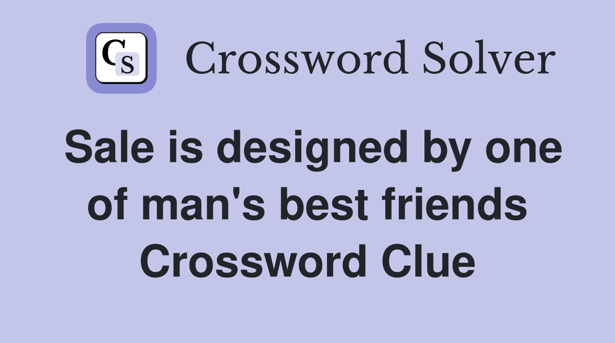 Sale is designed by one of man's best friends Crossword Clue