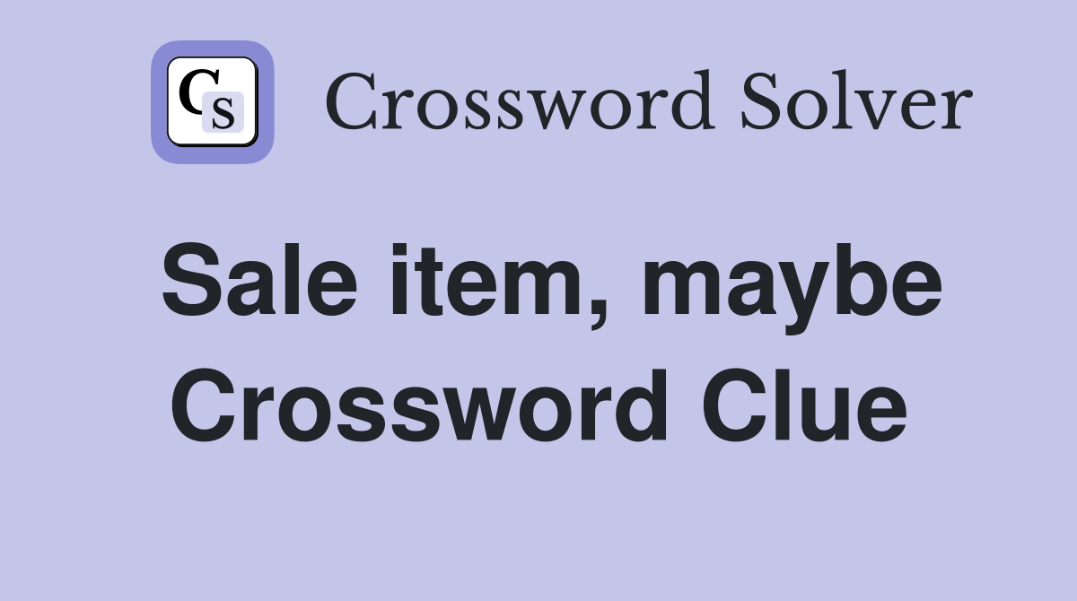 Sale item, maybe Crossword Clue