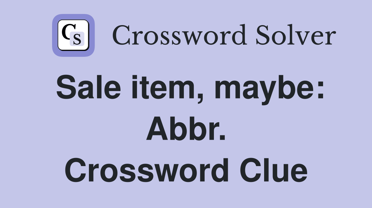 Sale item, maybe: Abbr. Crossword Clue
