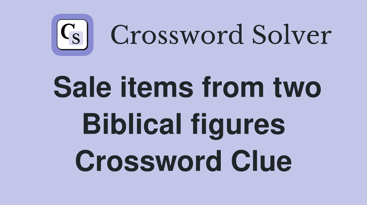 Sale items from two Biblical figures Crossword Clue