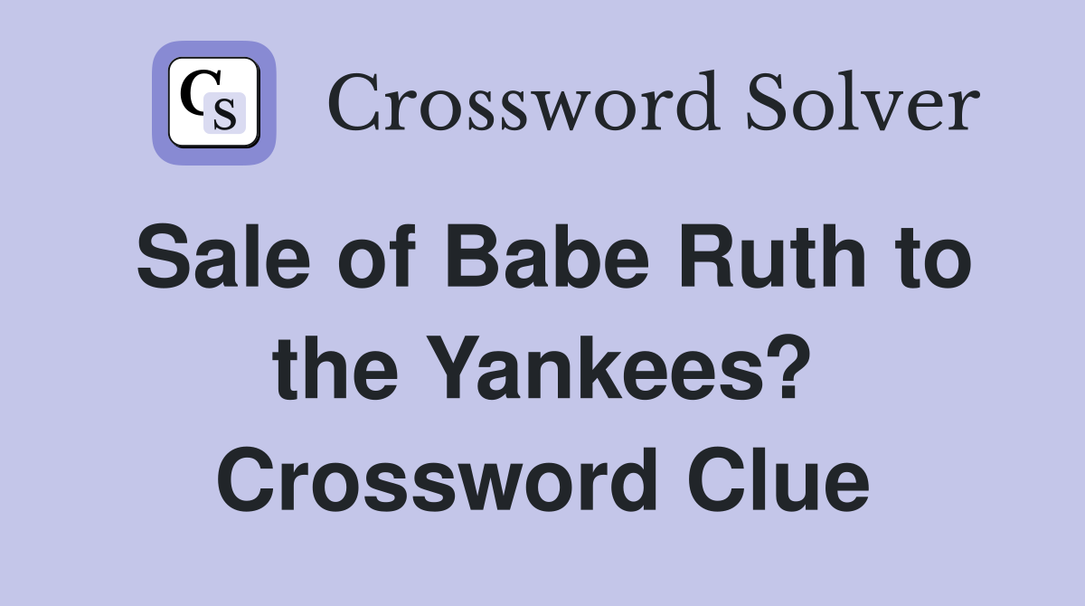 Sale of Babe Ruth to the Yankees? Crossword Clue