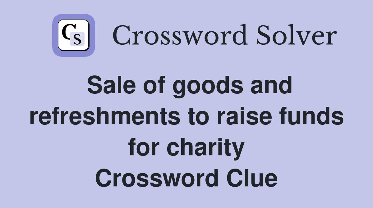 Sale of goods and refreshments to raise funds for charity Crossword Clue