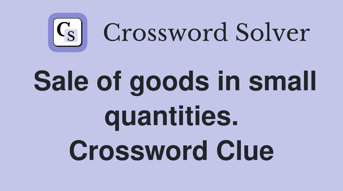 Sale of goods in small quantities. Crossword Clue