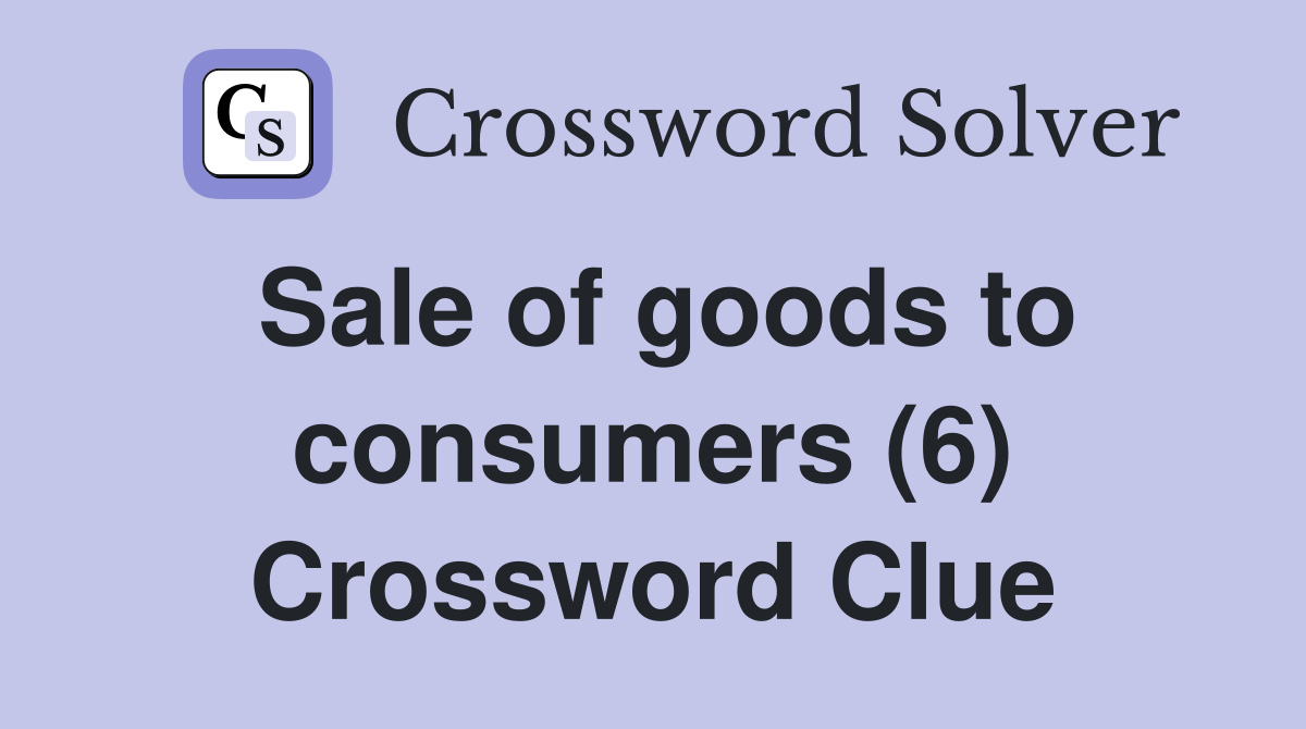 Sale of goods to consumers (6) Crossword Clue