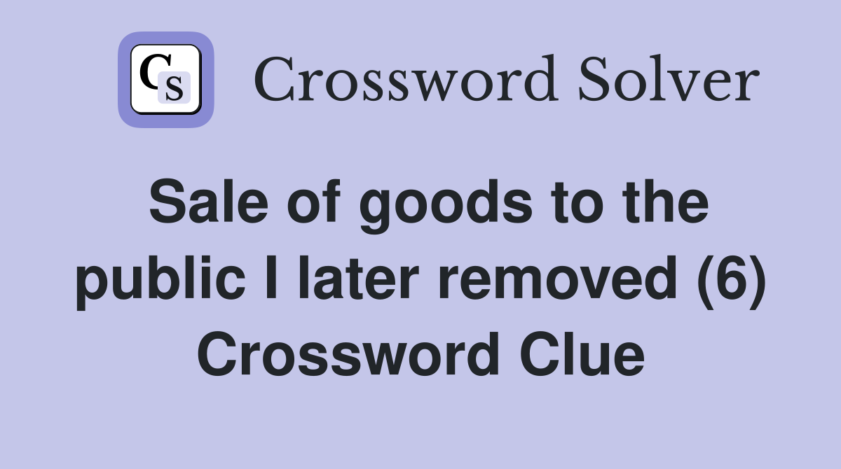 Sale of goods to the public I later removed (6) Crossword Clue
