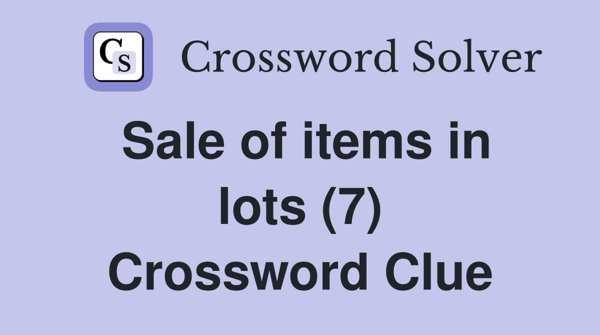 Sale of items in lots (7) Crossword Clue