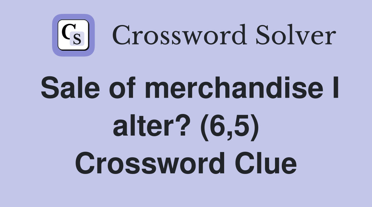 Sale of merchandise I alter? (6,5) Crossword Clue