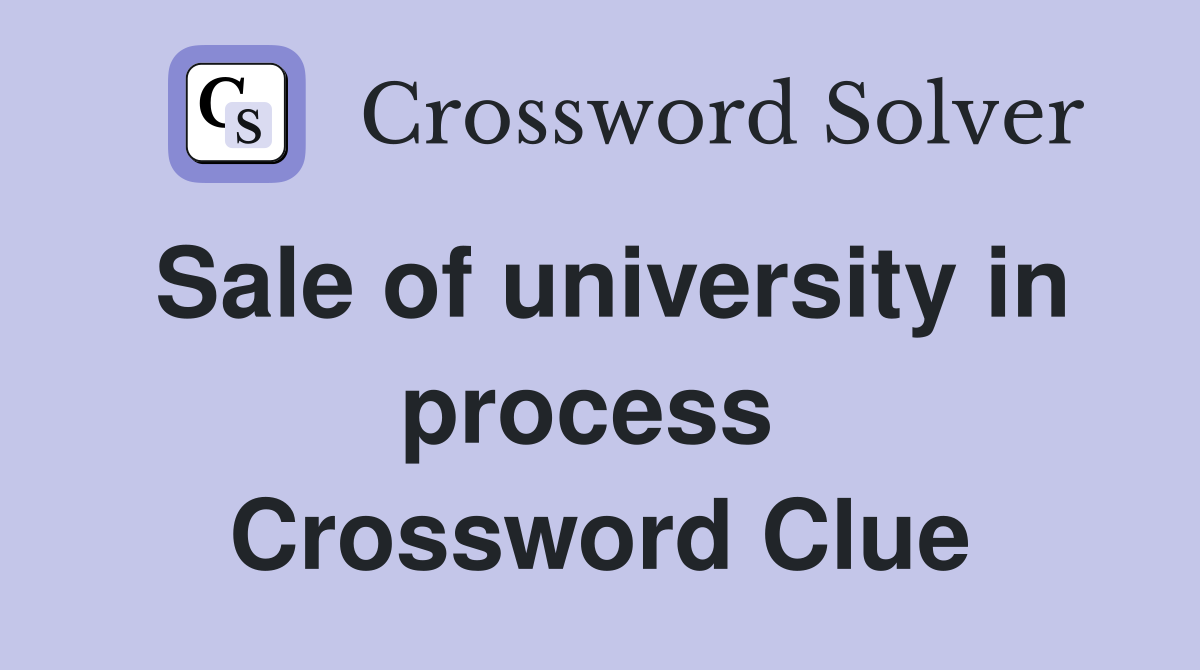 Sale of university in process  Crossword Clue