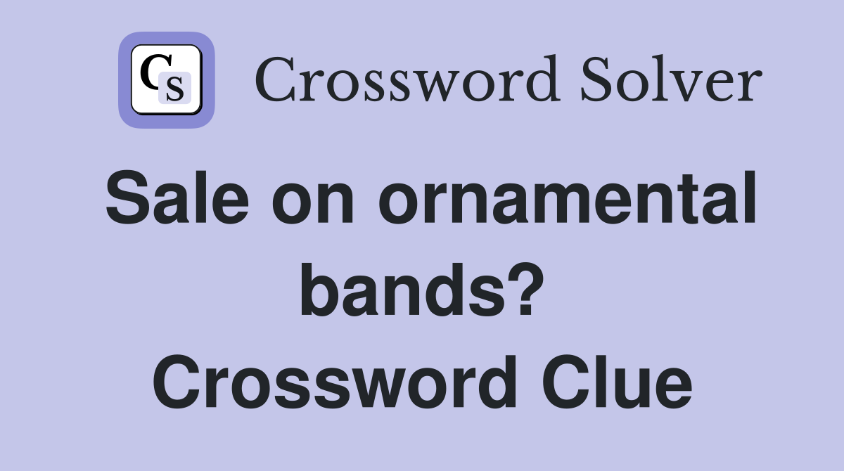 Sale on ornamental bands? Crossword Clue