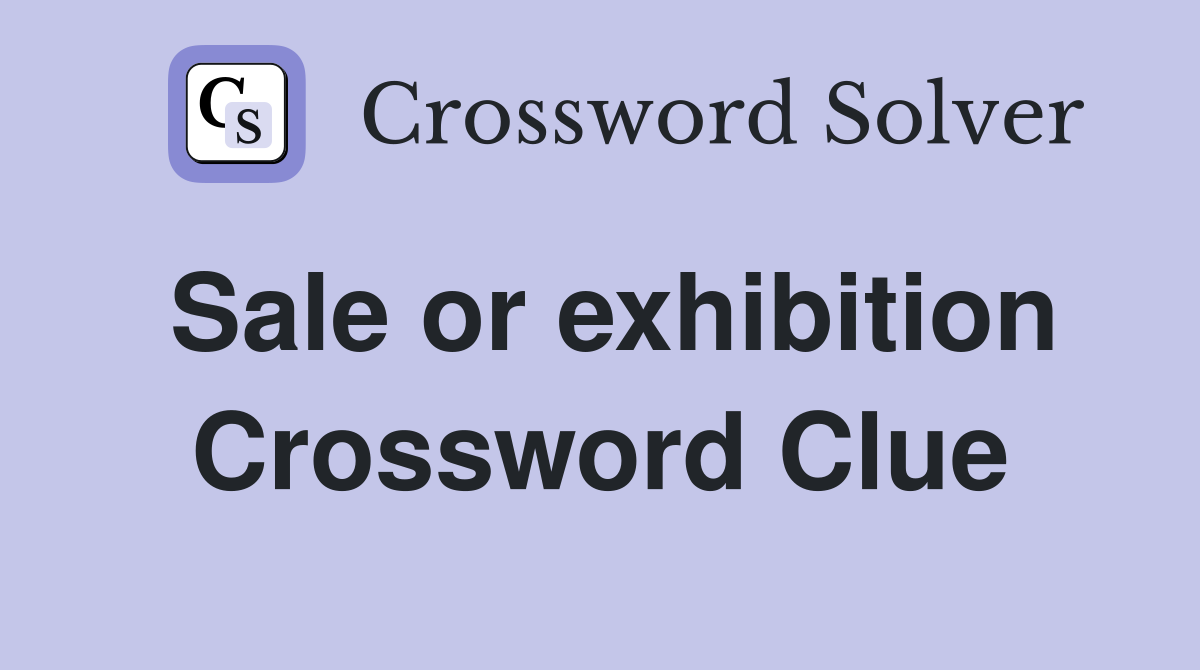 Sale or exhibition Crossword Clue