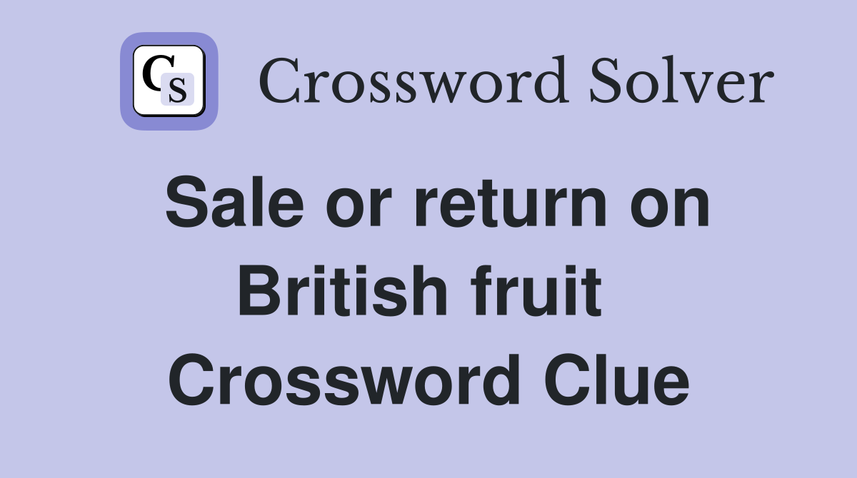 Sale or return on British fruit  Crossword Clue